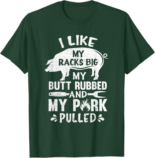 I Like My Racks Big My Butt Rubbed And Pork Pulled BBQ Chef T-Shirt - T-Shirt | Forest