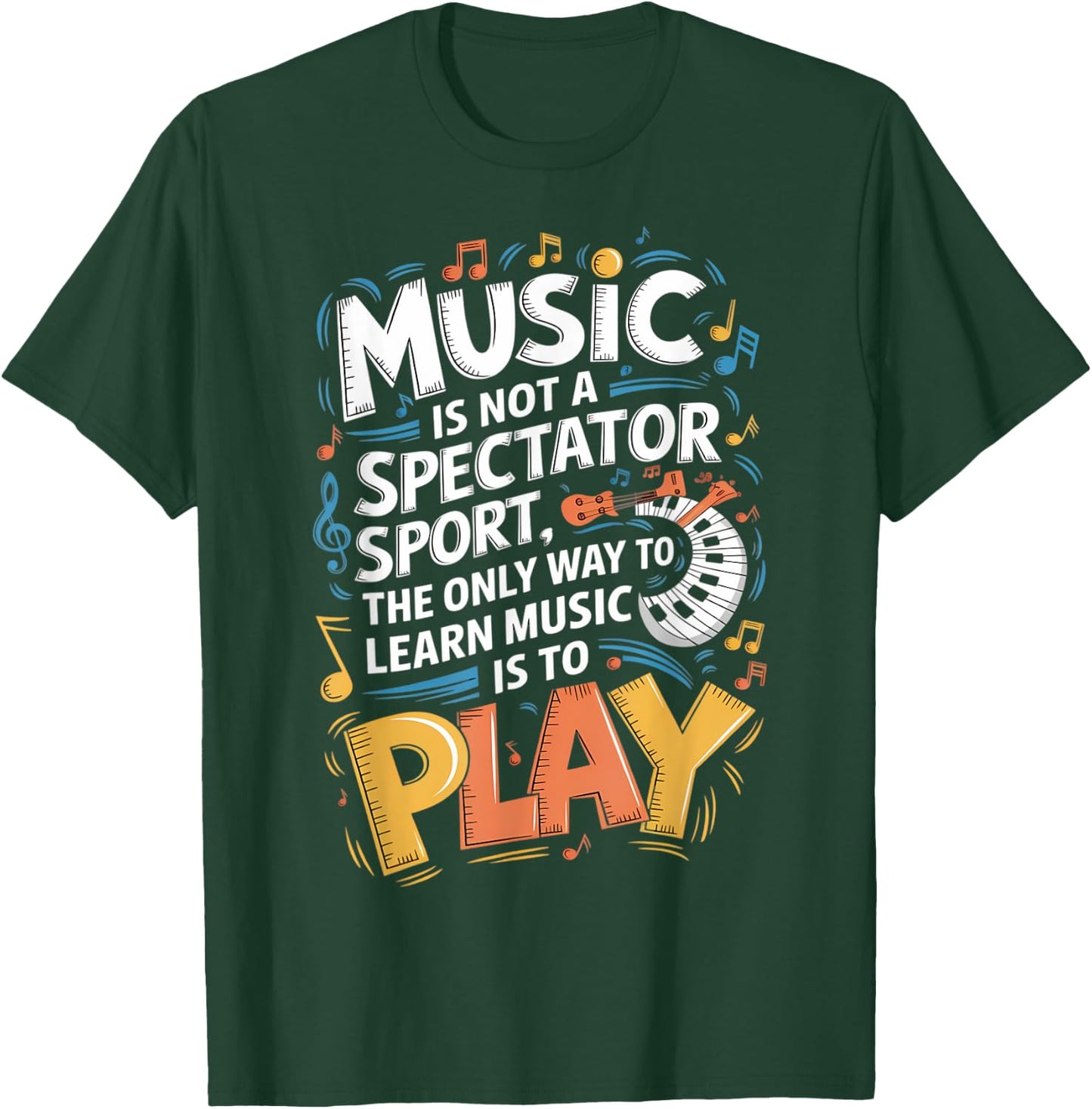 The only way to learn music is to play | Musician T-Shirt - T-Shirt | Forest