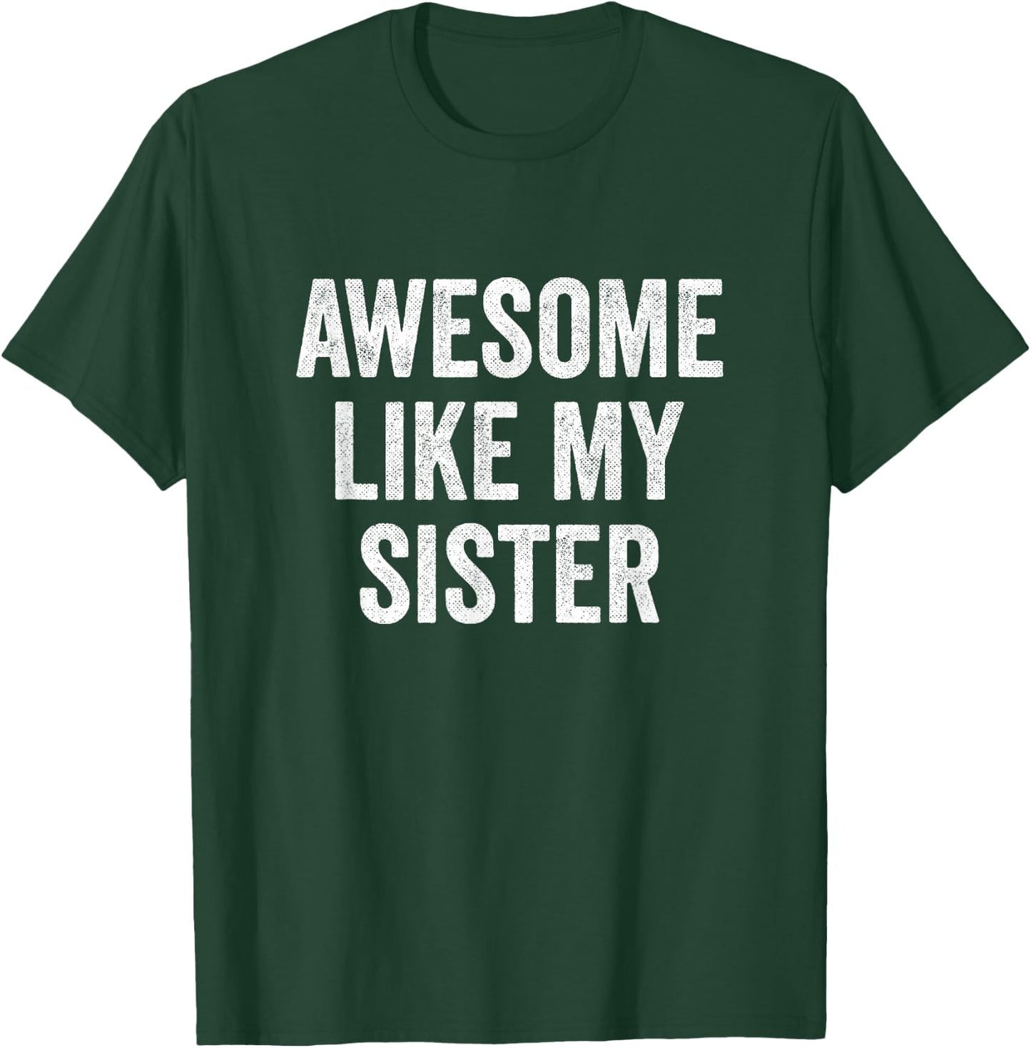 Awesome Like My Sister T-Shirt - T-Shirt | Forest