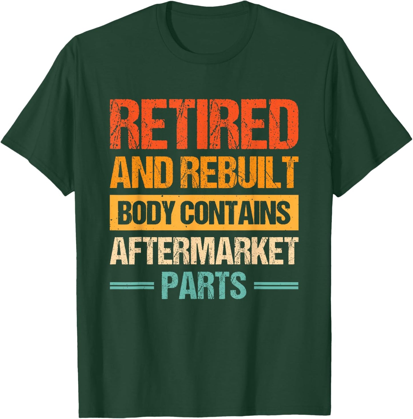 Retired And Rebuilt Body Contains Aftermarket Parts T-Shirt - T-Shirt | Forest