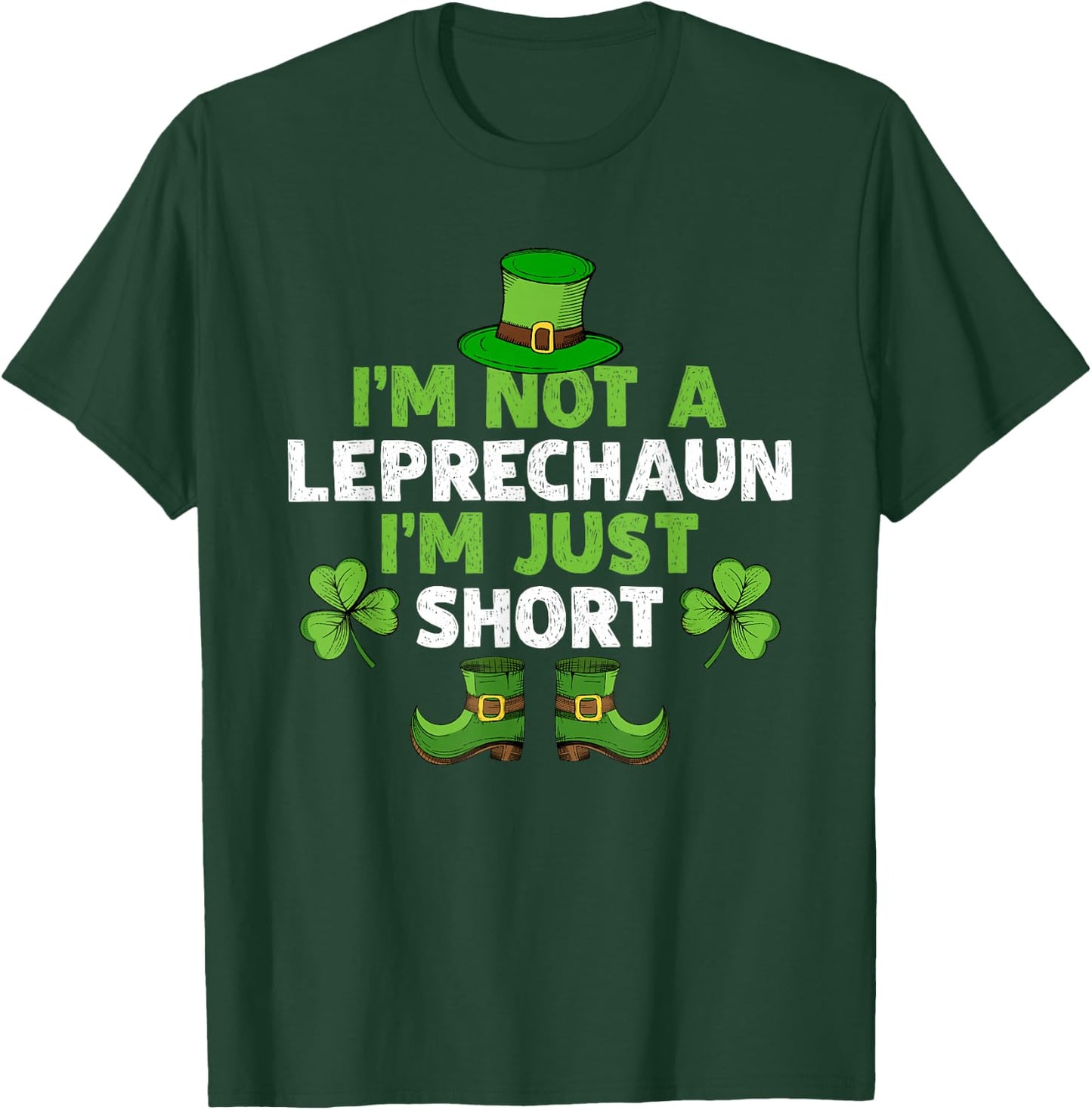 I'm Not A Leprechaun I'm Just Short Funny St. Patty's Day T-Shirt - T-Shirt | Forest