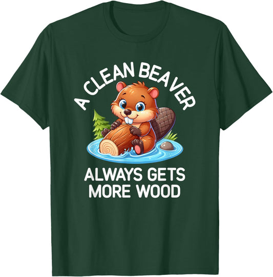 A Clean Beaver Always Gets More Wood, Funny, Joke, Sarcastic T-Shirt - T-Shirt | Forest