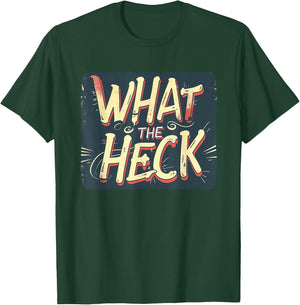 What the Heck Quote for Boys and Girls to Enjoy T-Shirt - T-Shirt | Forest