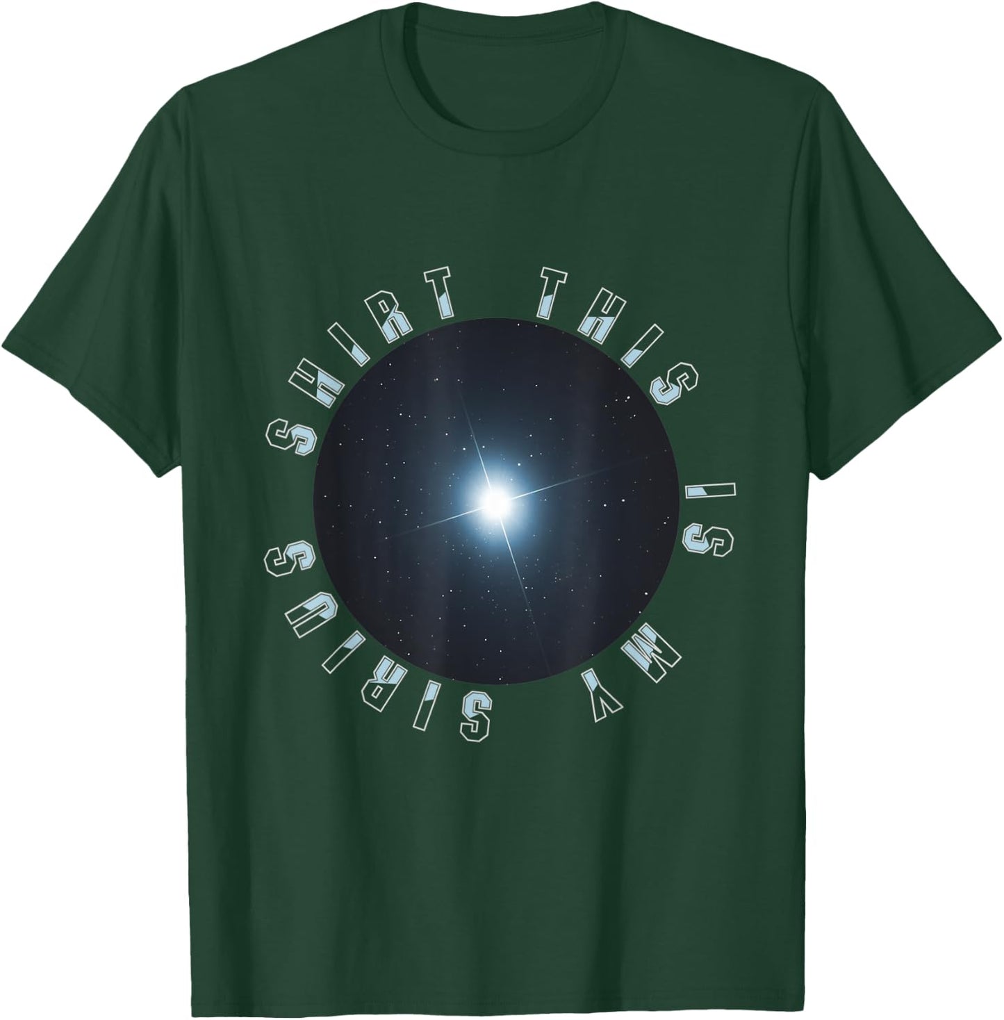 This is my Sirius Star Astronomy Funny T-Shirt - T-Shirt | Forest