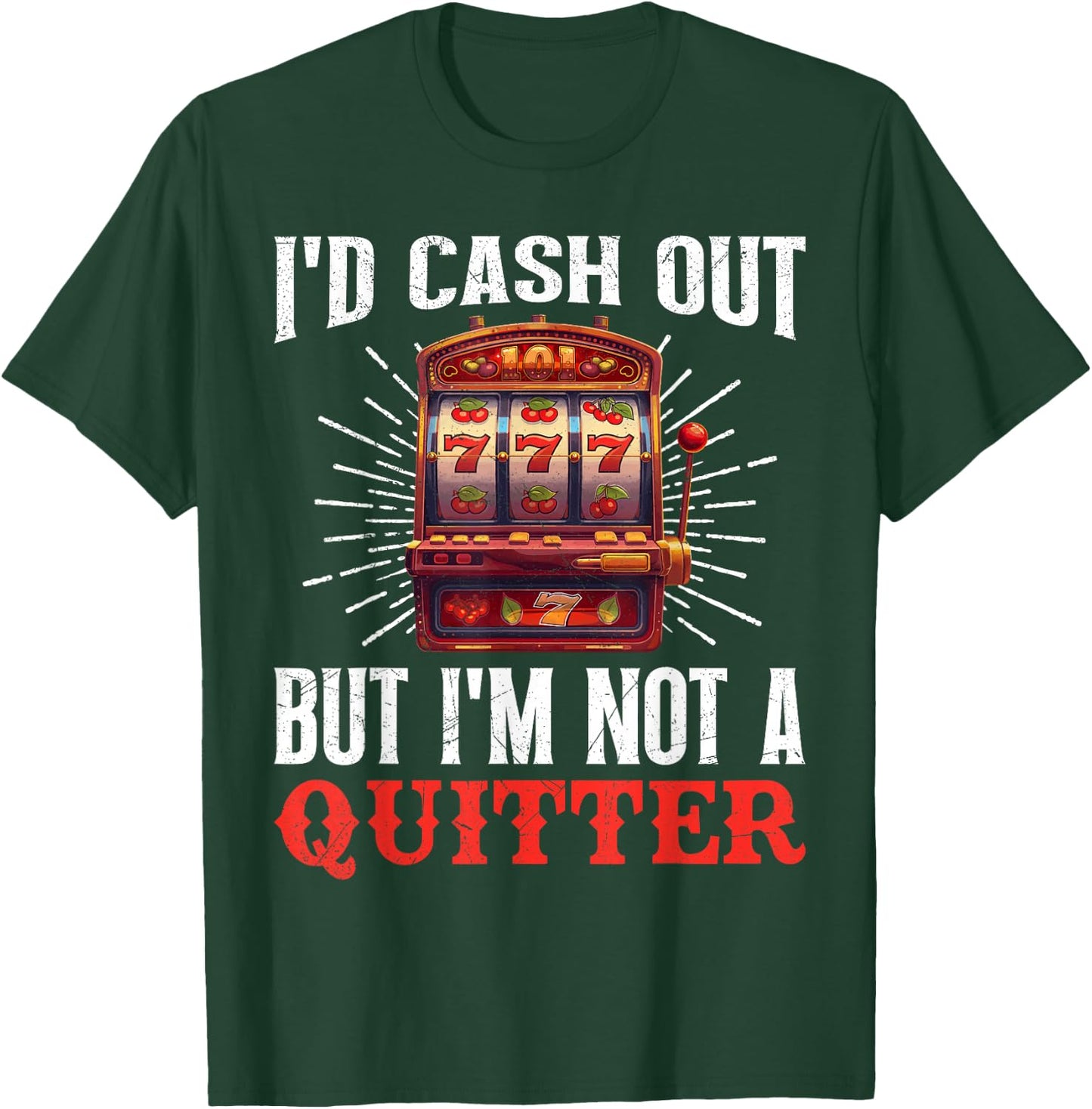 Jackpot Hunter I'D CASH OUT BUT I'M NOT A QUITTER 777 T-Shirt - T-Shirt | Forest