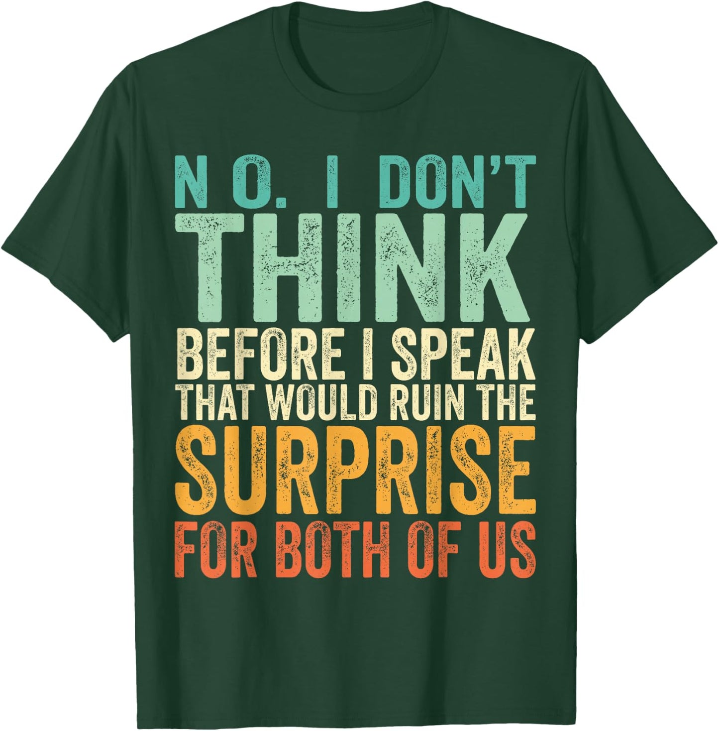 No I Don't Think Before I Speak That Would Ruin The Surprise T-Shirt - T-Shirt | Forest