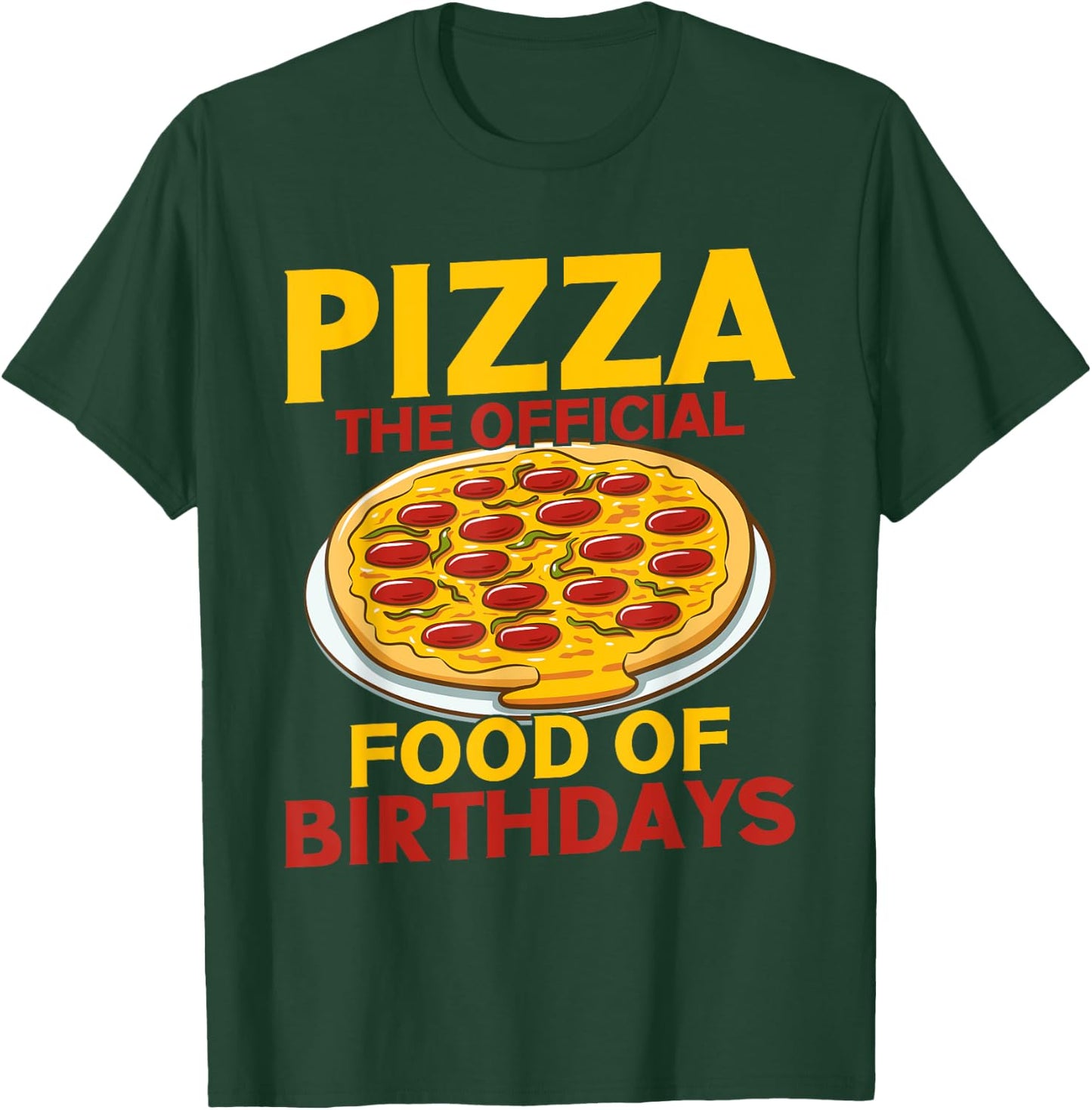 Pizza The Official Food of Birthdays Pizza Birthday T-Shirt - T-Shirt | Forest