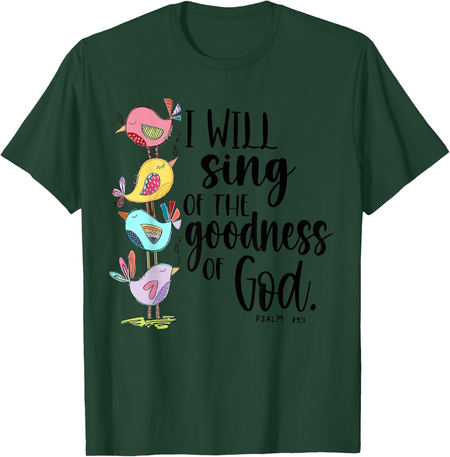 I Will Sing of The Goodness of God T-Shirt - T-Shirt | Forest
