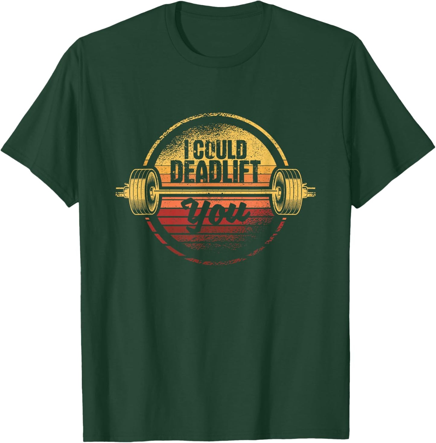 I Could Deadlift You Funny Deadlifting Gym Fitness Workout T-Shirt - T-Shirt | Forest