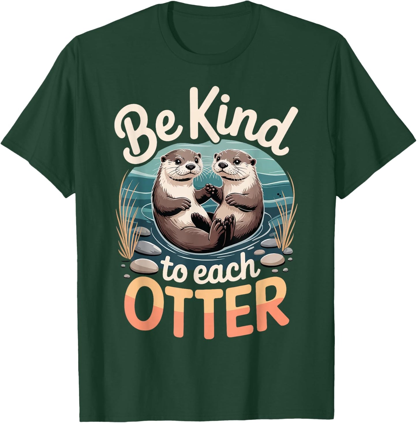 Be Kind to Each Otter T-Shirt - T-Shirt | Forest