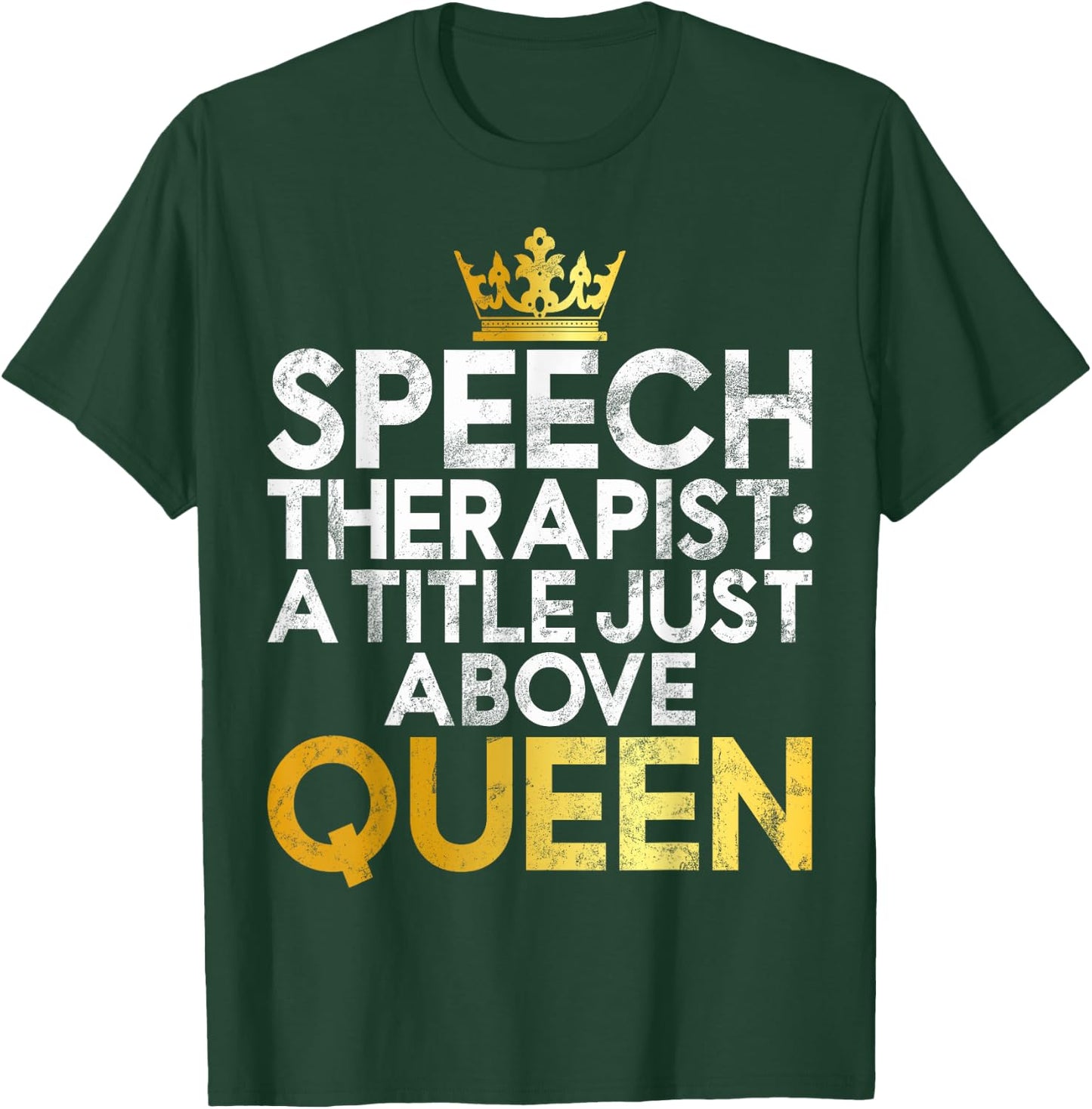 Speech Therapist a Title just above Queen Speech Therapy T-Shirt - T-Shirt | Forest