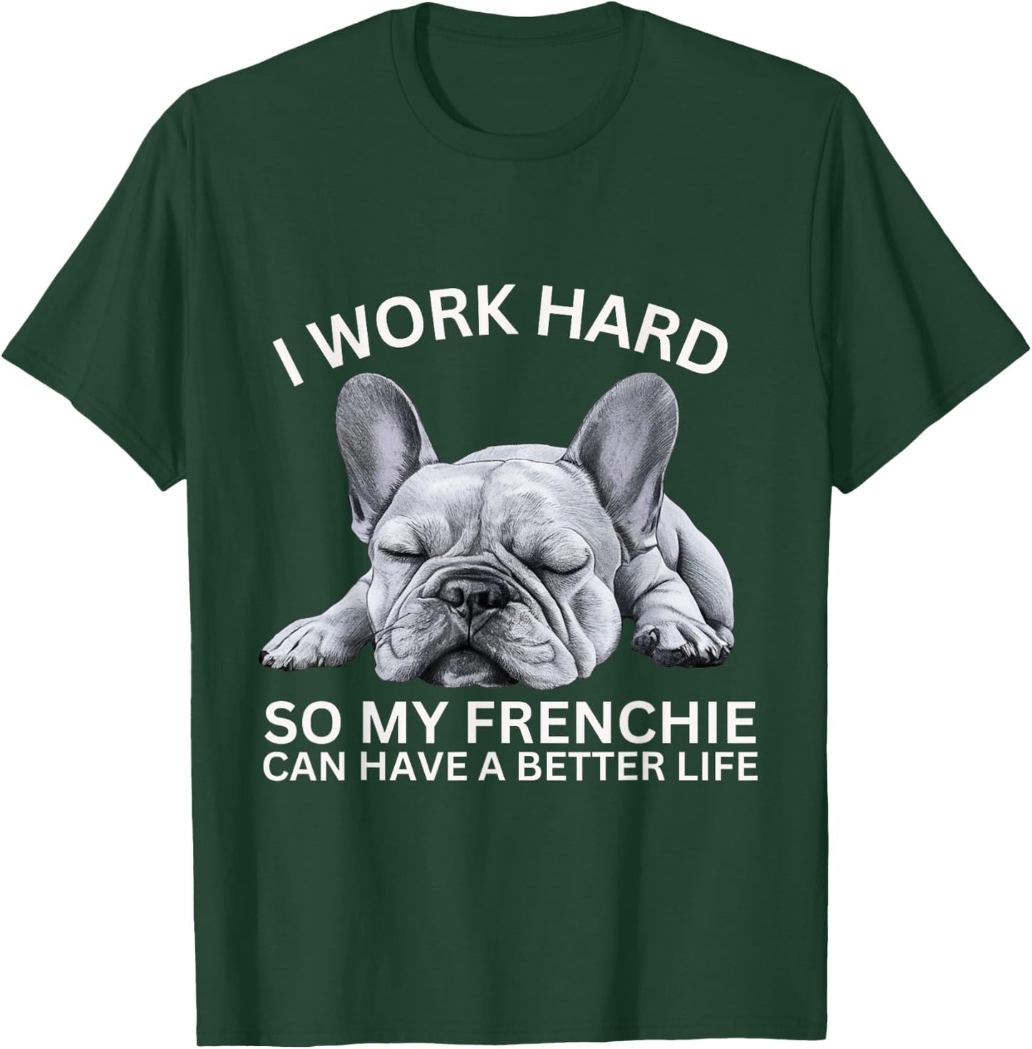 I Work Hard So My Frenchie Can Have A Better Life Funny Dog Men Women Girls Kids T-Shirt - T-Shirt | Forest