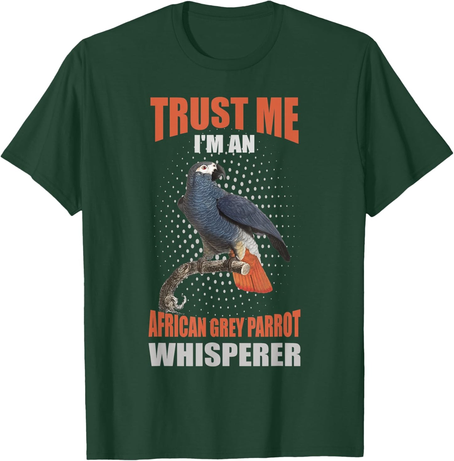 Trust me I'm an African grey parrot whisperer T-Shirt - T-Shirt | Forest