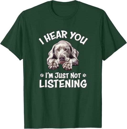 Cute Hear You Not Listening Weimaraner Lover T-Shirt - T-Shirt | Forest