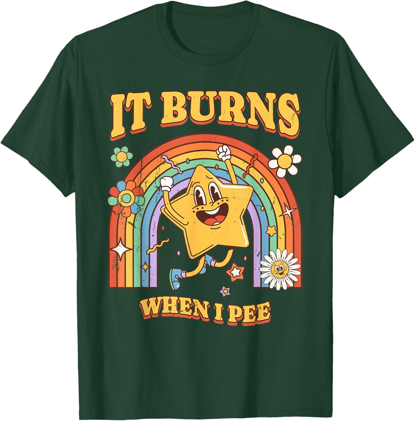 Funny Saying "It Burns When I Pee"! Sarcastic, Ironic T-Shirt - T-Shirt | Forest