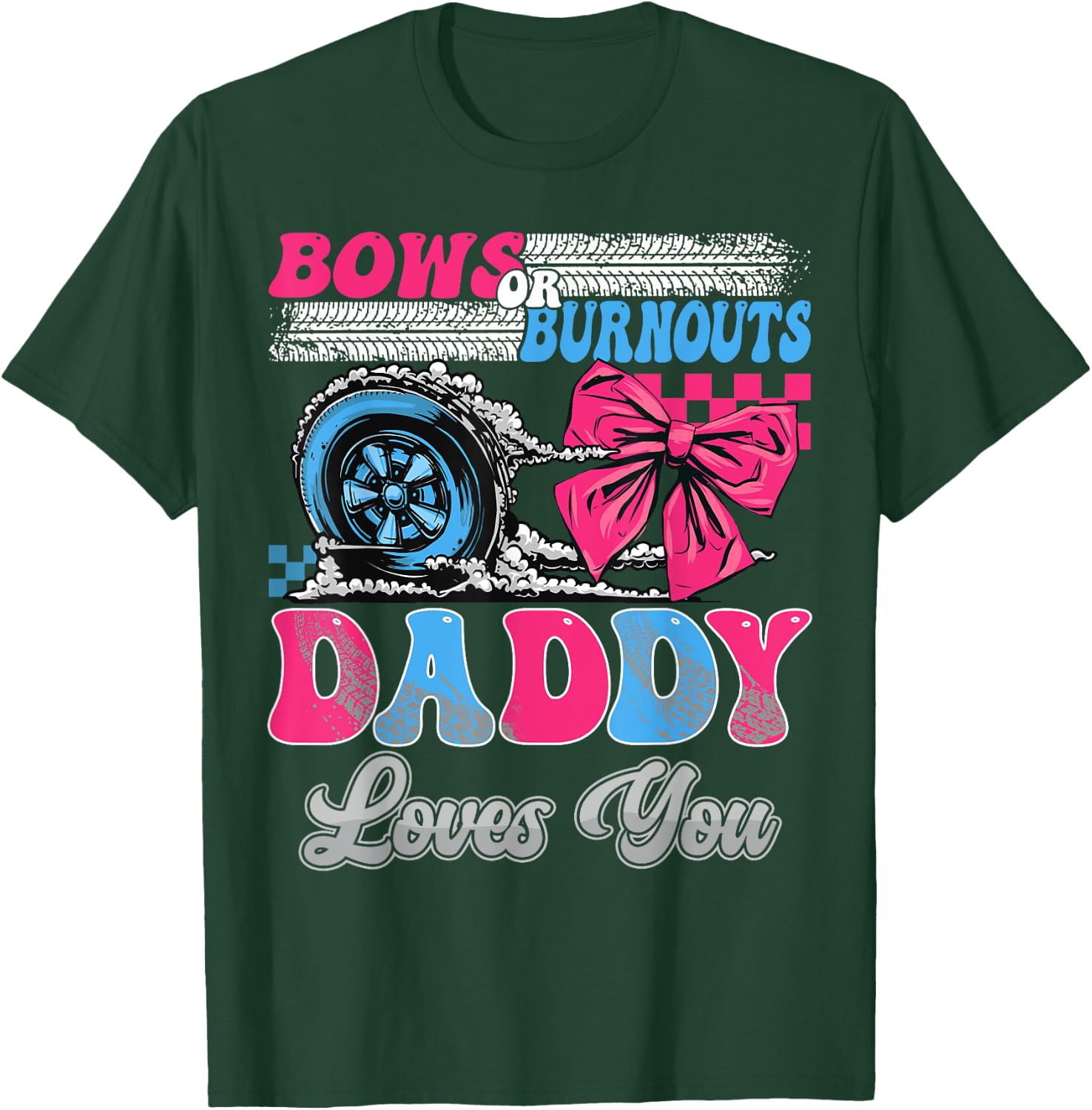 Burnouts or Bows Daddy Loves You Gender Reveal Party T-Shirt - T-Shirt | Forest