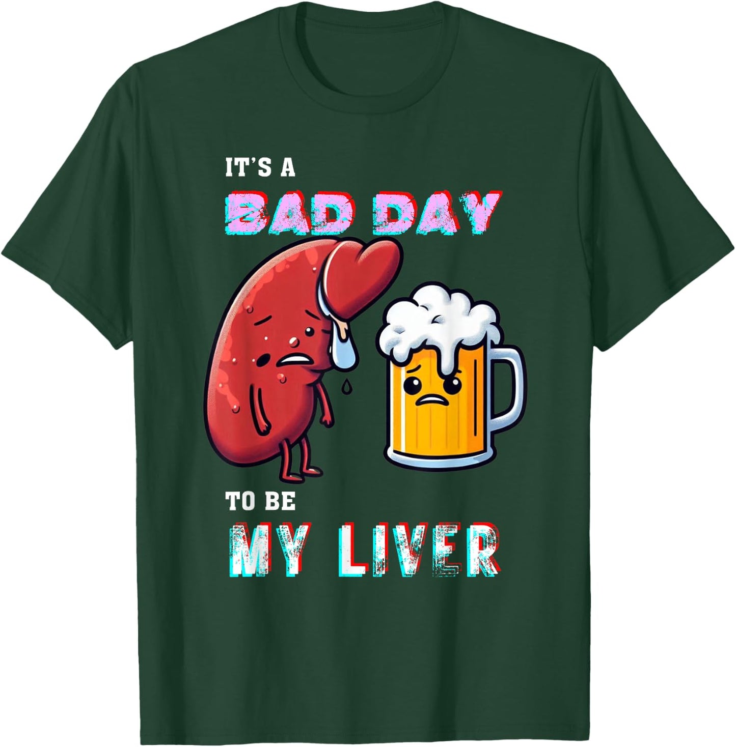 Funny Drinking It's A Bad Day To Be My Liver Beer Enthusiast T-Shirt - T-Shirt | Forest