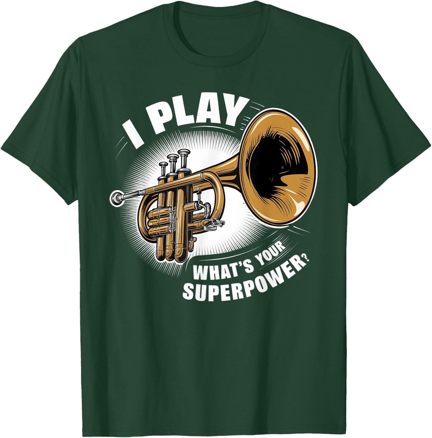 I Play Trumpet What's Your Superpower T-Shirt - T-Shirt | Forest