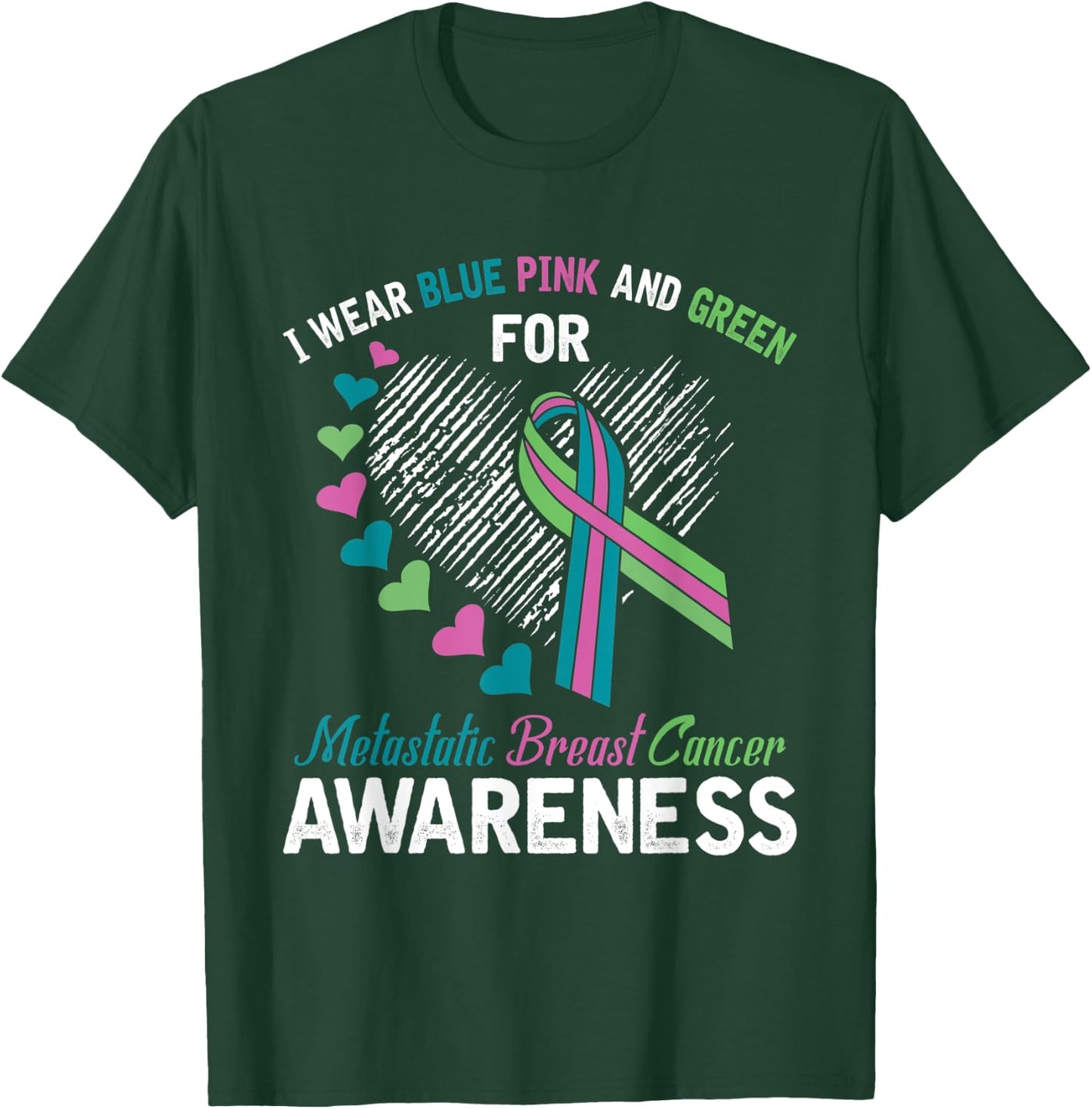 I wear Blue Pink & Green For Metastatic Breast Cancer Shirt T-Shirt - T-Shirt | Forest