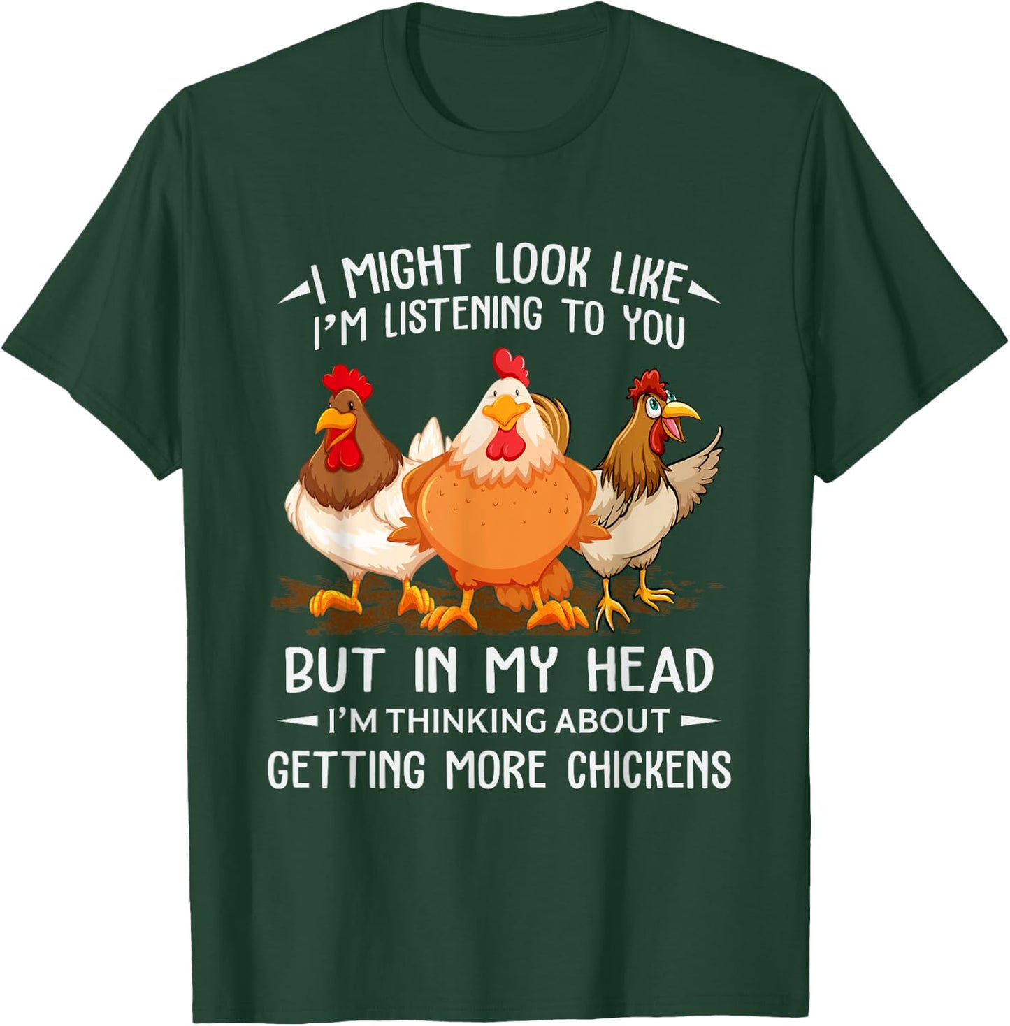 I Am Thinking About Getting More Chickens Funny Farmer T-Shirt - T-Shirt | Forest