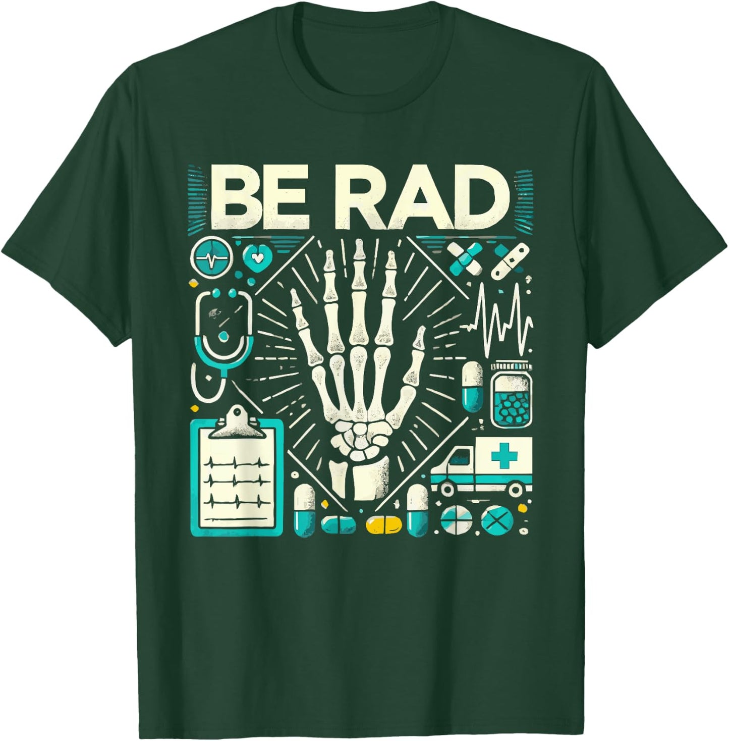 Be Rad X Ray Tech Radiology Radiologic T-Shirt - T-Shirt | Forest