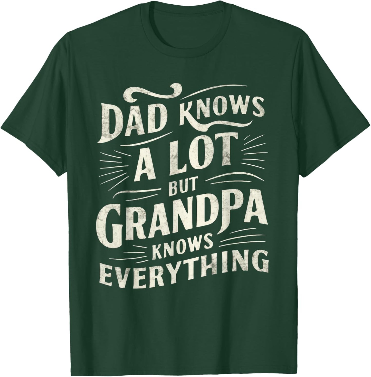 Dad Knows a Lot But Grandpa Knows Everything Funny T-Shirt - T-Shirt | Forest