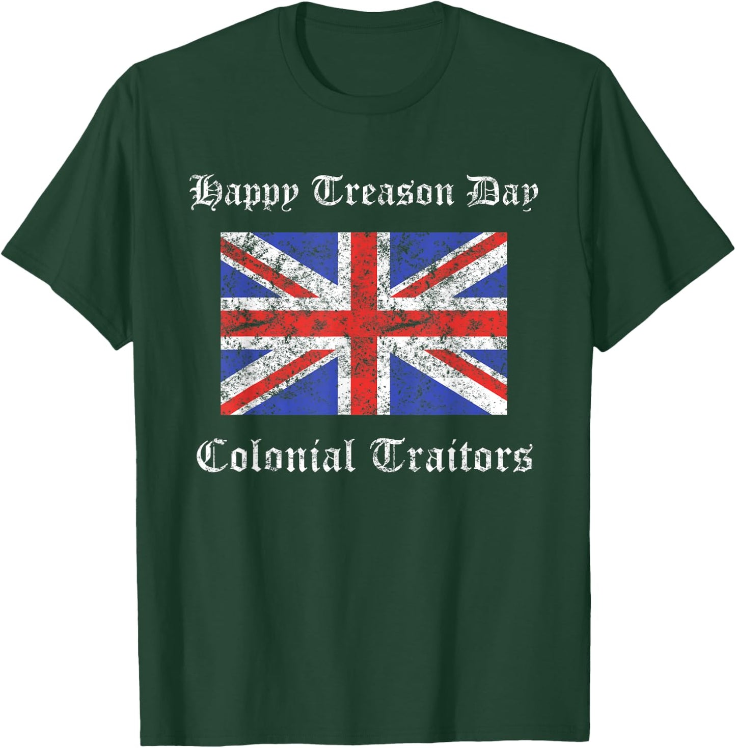 Happy Treason Day Colonial Traitors Funny British Flag Shirt T-Shirt - T-Shirt | Forest