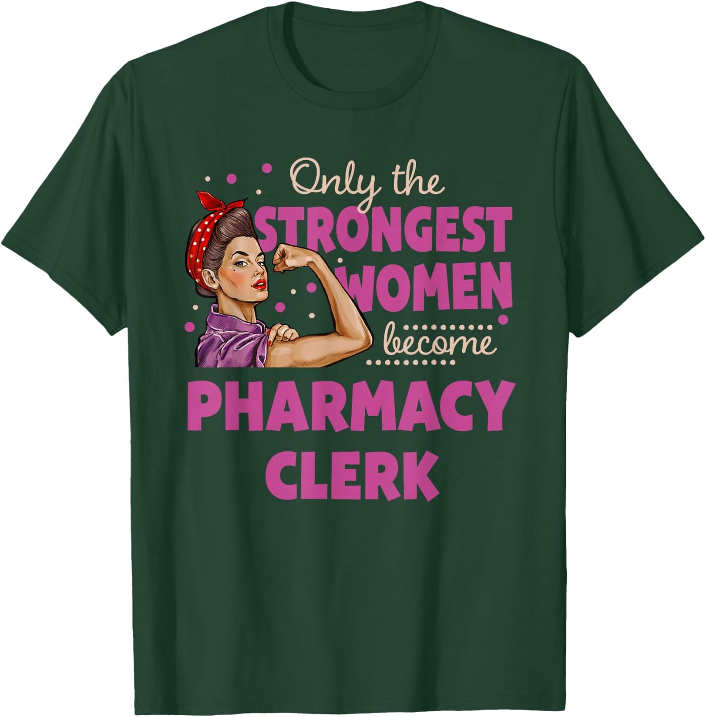 Only The Strongest Women Become Pharmacy Clerk T-Shirt - T-Shirt | Forest