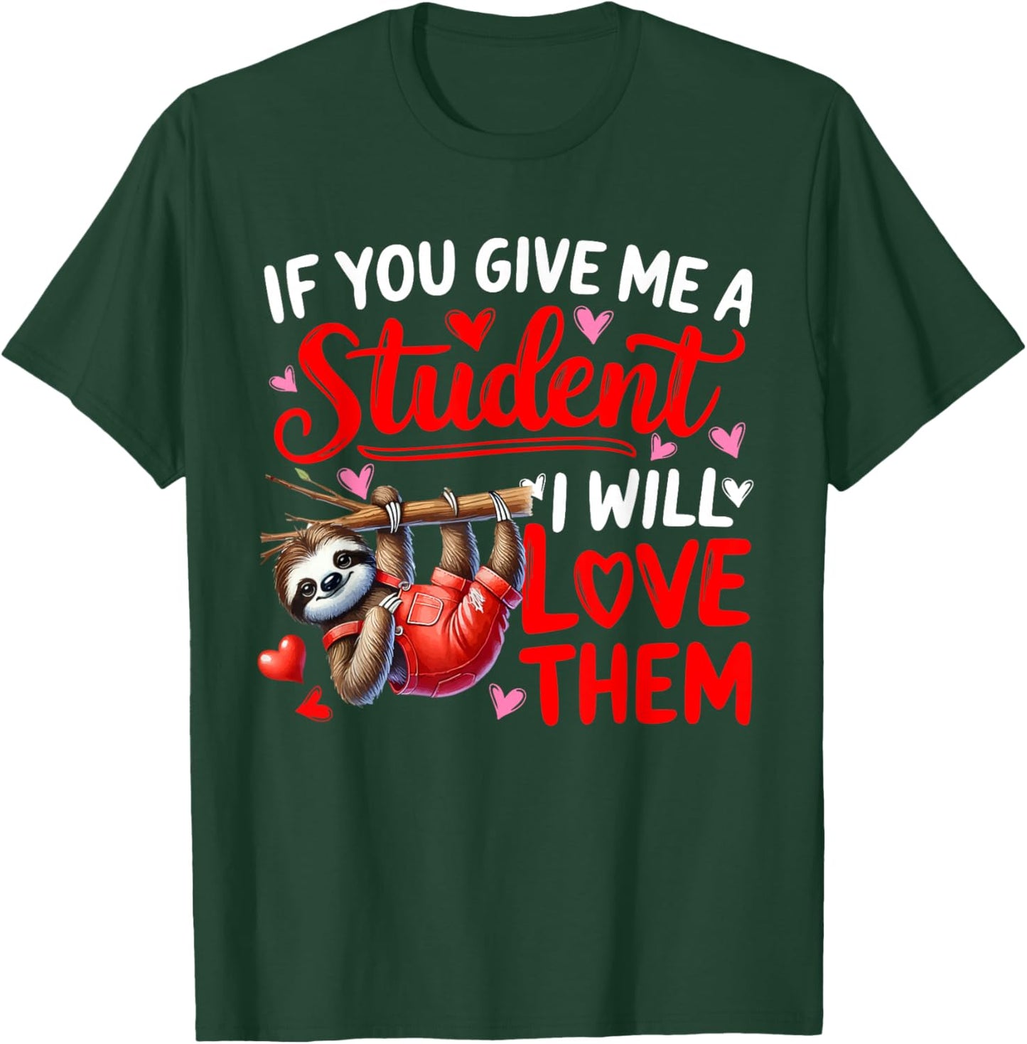 Give Me A Student I'll Love Them Valentine Teacher Sloth T-Shirt - T-Shirt | Forest