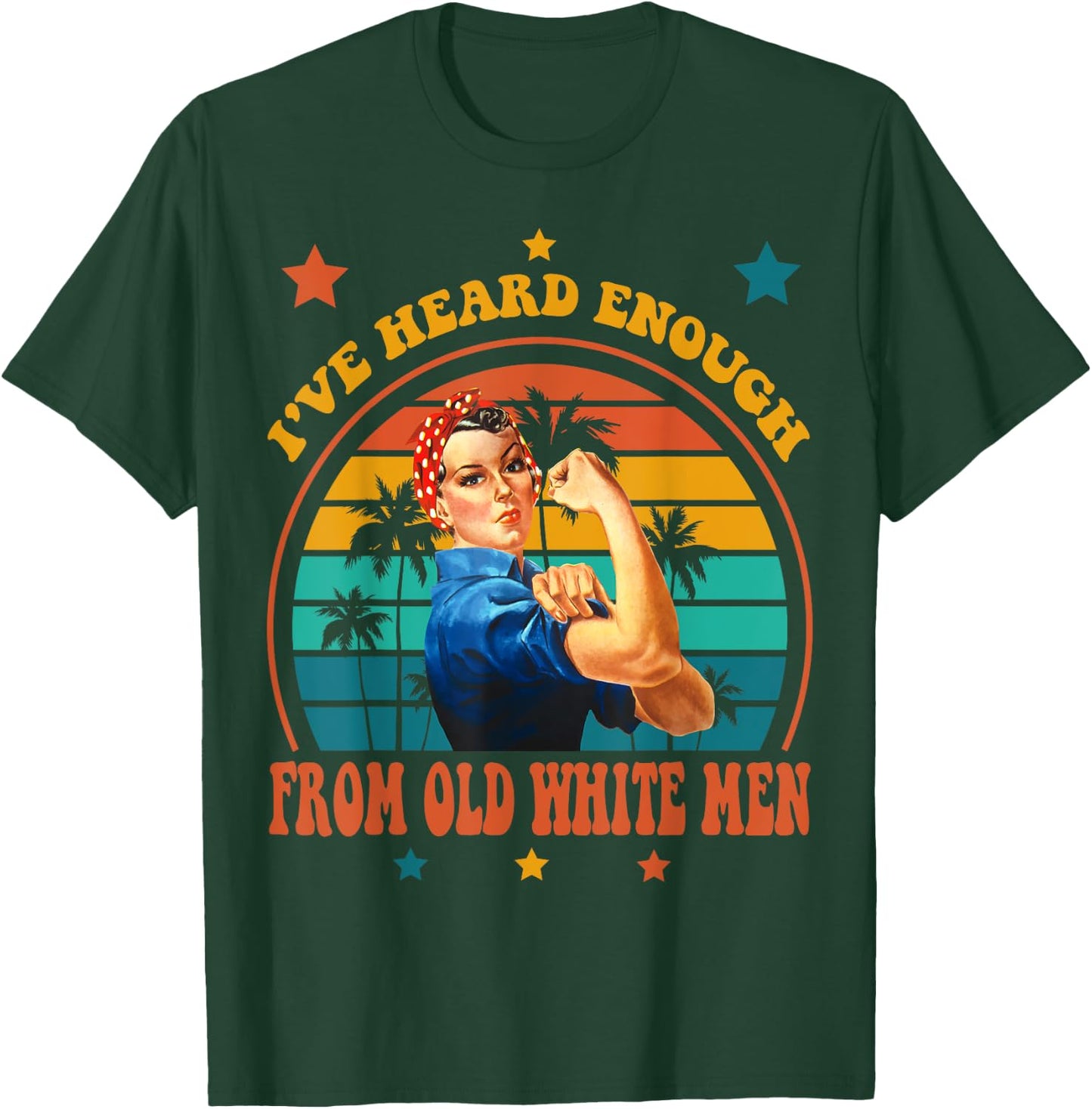 I've Heard Enough from Old White Men - Feminist Empowerment T-Shirt - T-Shirt | Forest