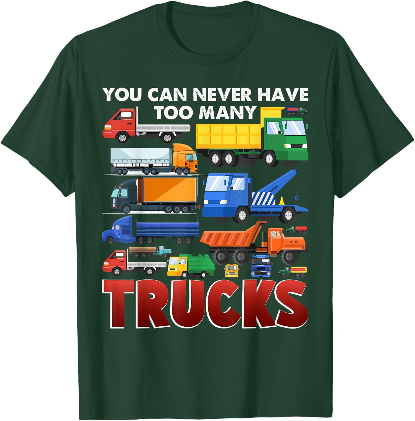 You Can Never Have Too Many Trucks Construction Trucks Boys T-Shirt - T-Shirt | Forest