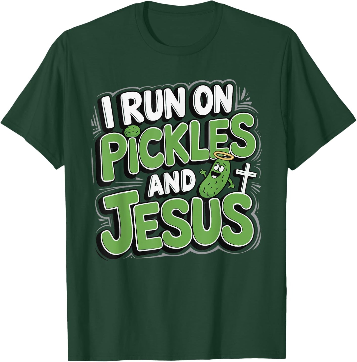 I Run On Pickles And Jesus T-Shirt - T-Shirt | Forest