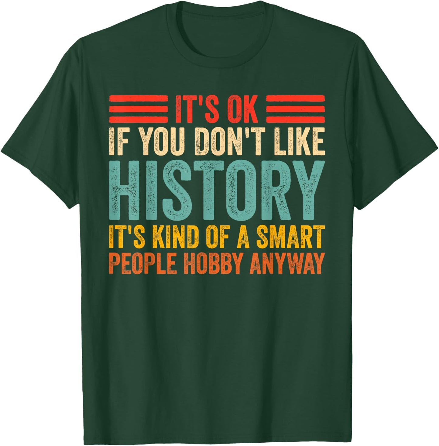 Funny It's Ok If You Don't Like History Lovers T-Shirt - T-Shirt | Forest