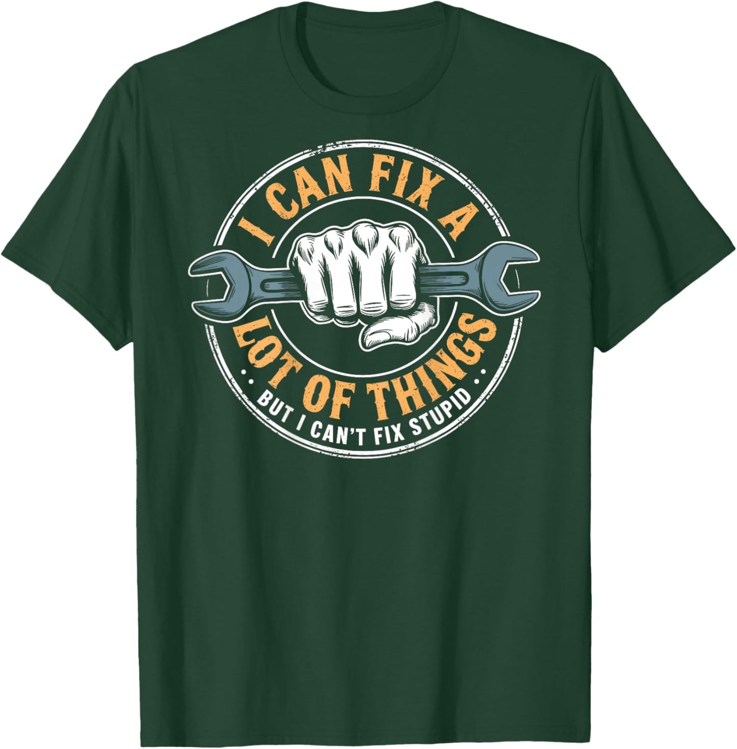 (ON BACK) I Can Fix A Lot Of Things But I Can't Fix Stupid T-Shirt - T-Shirt | Forest