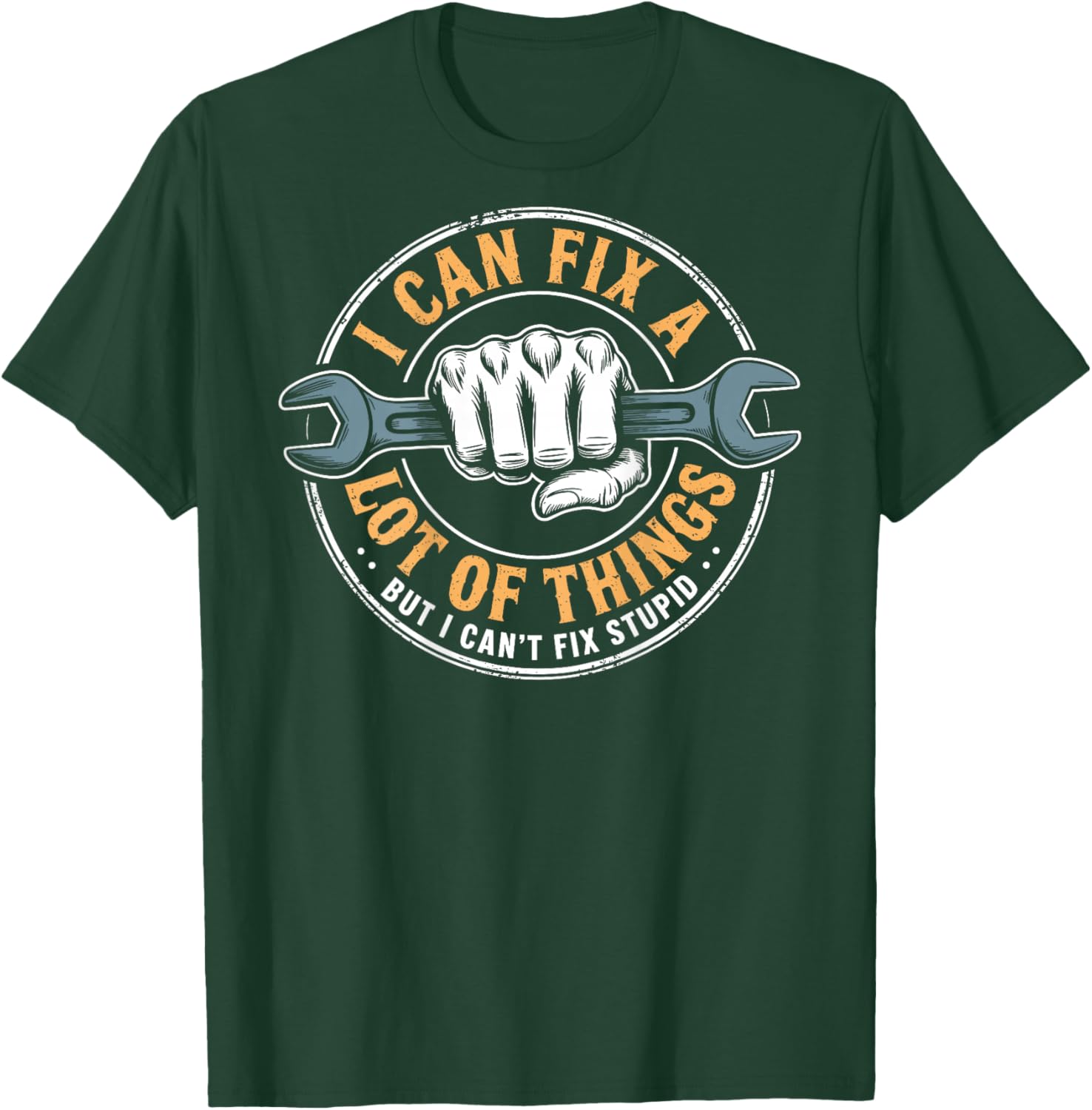 (ON BACK) I Can Fix A Lot Of Things But I Can't Fix Stupid T-Shirt - T-Shirt | Forest