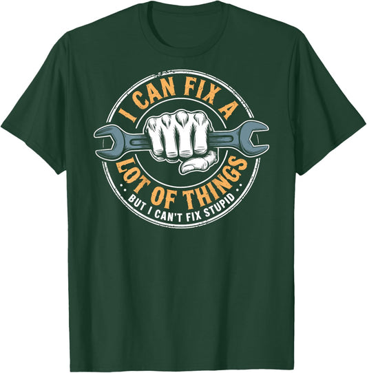 (ON BACK) I Can Fix A Lot Of Things But I Can't Fix Stupid T-Shirt - T-Shirt | Forest