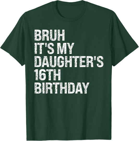 Bruh It's My Daughter's 16th Birthday Crown Happy Cute Funny T-Shirt - T-Shirt | Forest