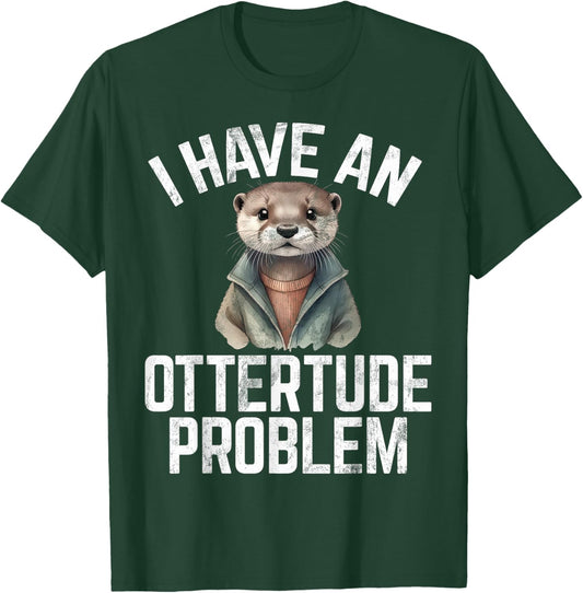 I have an Ottertude Problem Otter , Small, Black T-Shirt - T-Shirt | Forest