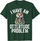 I have an Ottertude Problem Otter , Small, Black T-Shirt - T-Shirt | Forest