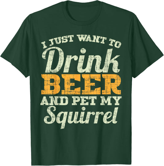 Drink Beer And Pet My Squirrel Funny Drinking Men Women Gift T-Shirt - T-Shirt | Forest