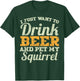 Drink Beer And Pet My Squirrel Funny Drinking Men Women Gift T-Shirt - T-Shirt | Forest