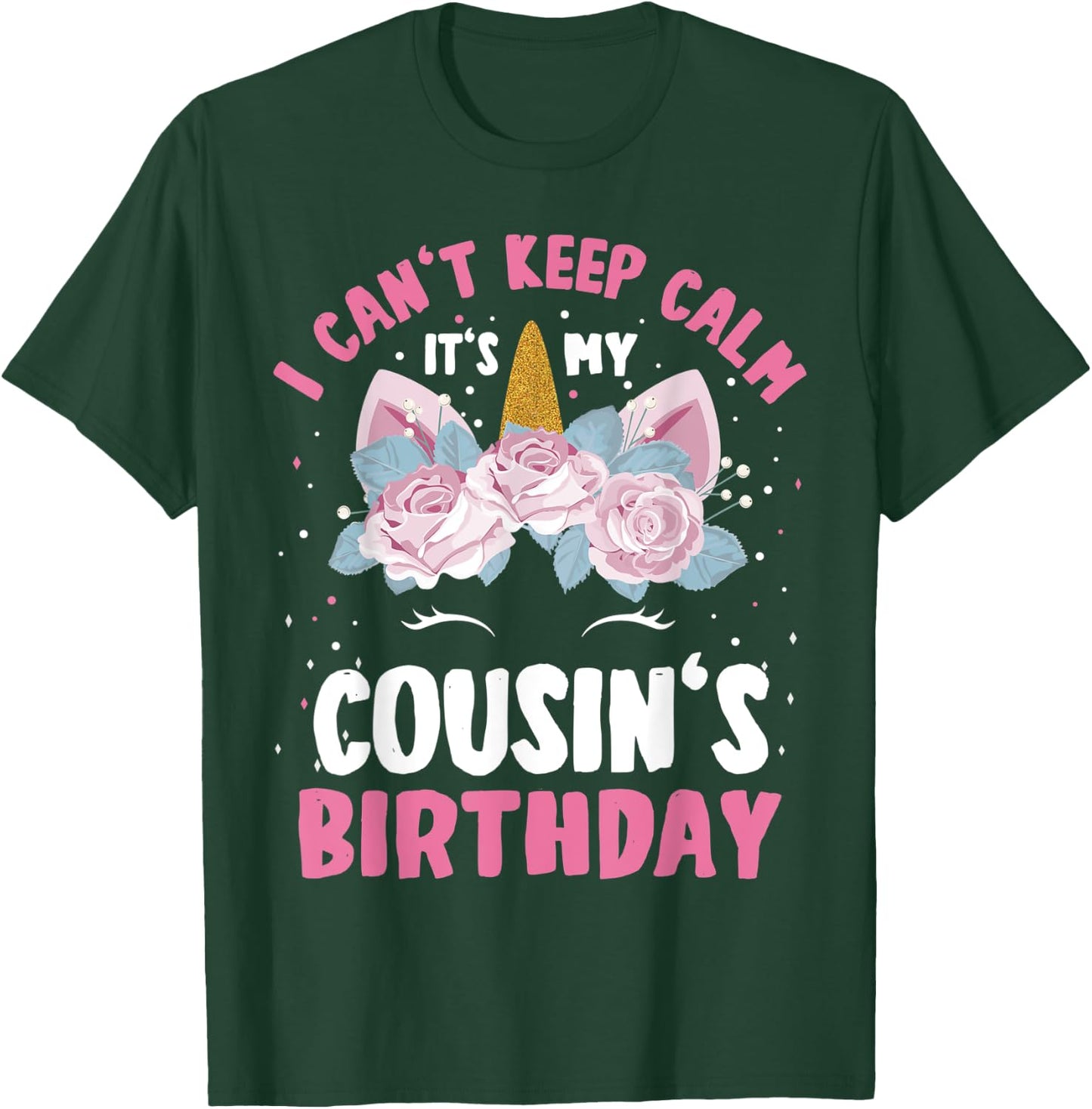 I Can't Keep Calm It's My Cousin Birthday Bday Unicorn T-Shirt - T-Shirt | Forest