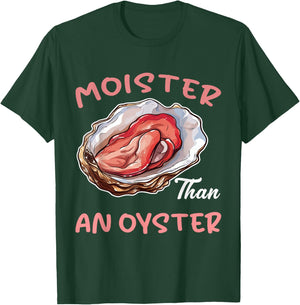 Moister Than an Oyster Funny Inappropriate Adult Humor Women T-Shirt - T-Shirt | Forest