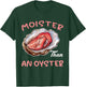 Moister Than an Oyster Funny Inappropriate Adult Humor Women T-Shirt - T-Shirt | Forest