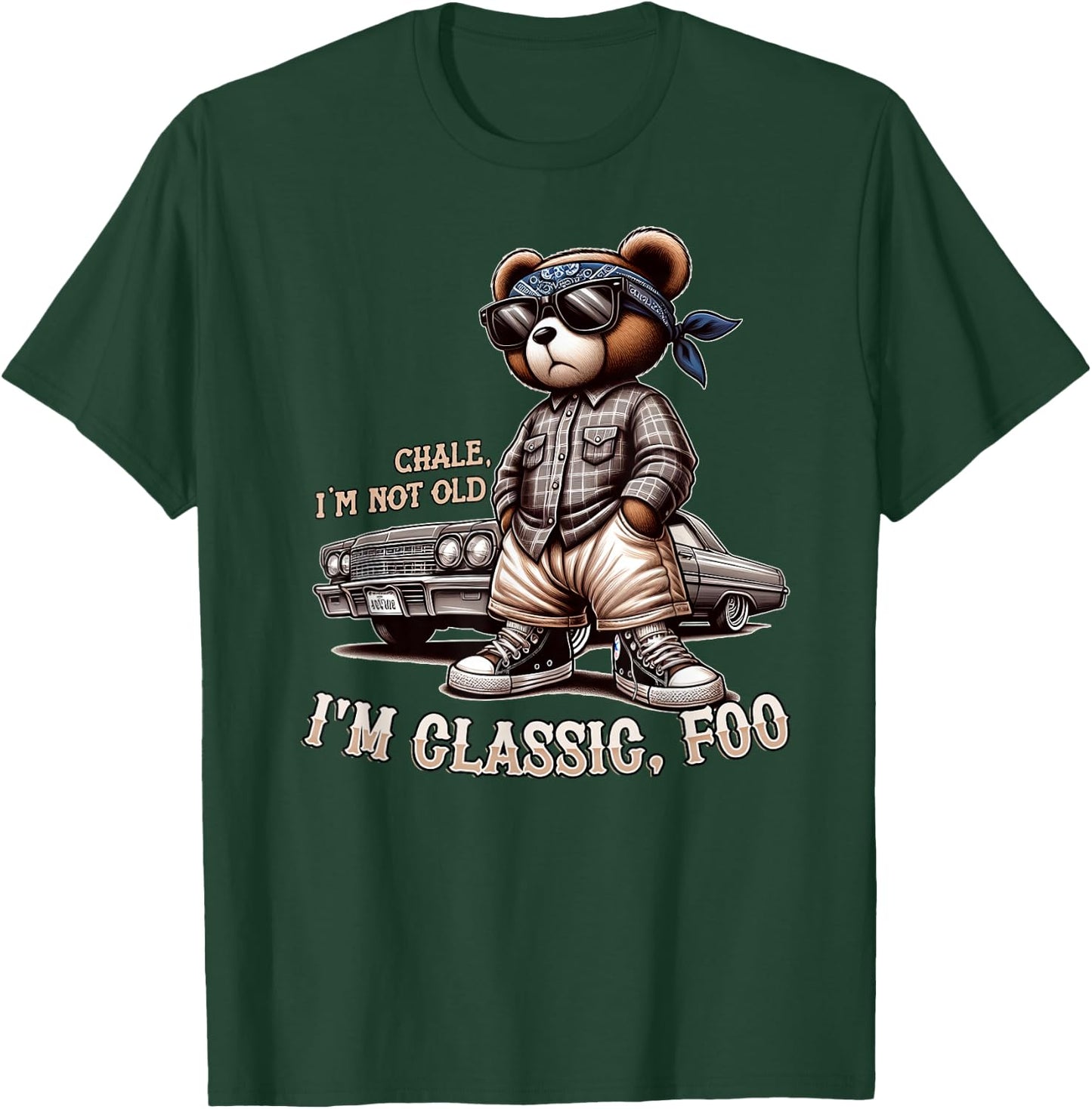 CHALE IM NOT Old IM Classic Foo Funny Cholo Chicano Lowrider T-Shirt - T-Shirt | Forest