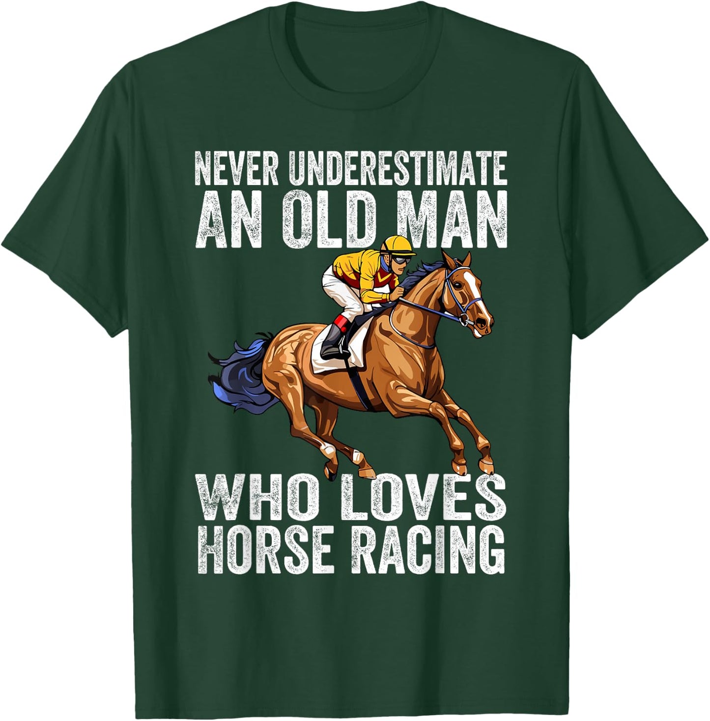 Never Underestimate An Old Man Who Loves Horse Racing Horses T-Shirt - T-Shirt | Forest