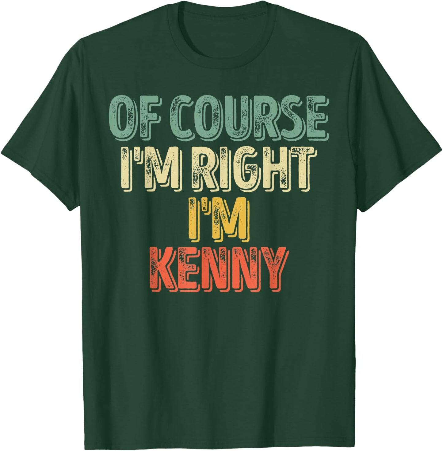 Funny Personalized Name Shirt Of Course I'm Right I'm Kenny T-Shirt - T-Shirt | Forest