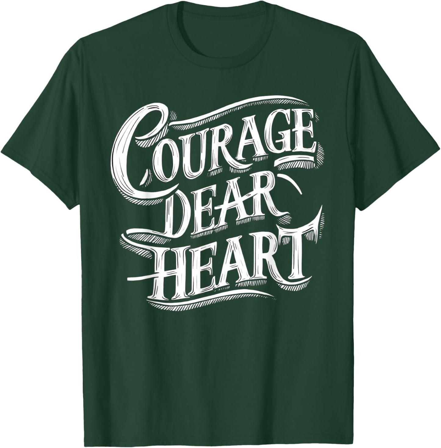 Courage Dear Heart Motivational Quote T-Shirt - T-Shirt | Forest