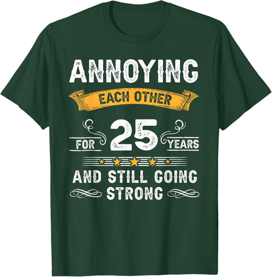 Annoying Each Other For 25 Years 25th Wedding Anniversary T-Shirt - T-Shirt | Forest