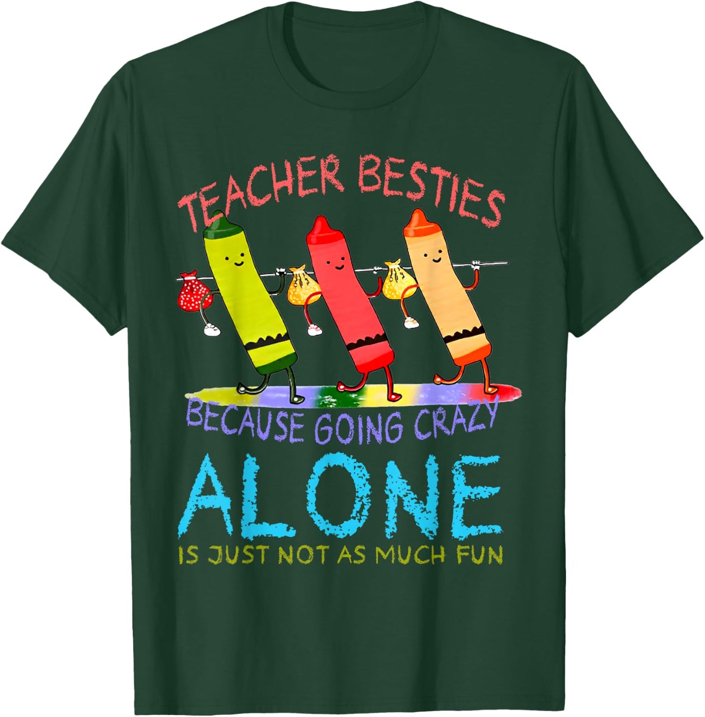 Three Crayons Teacher Besties Because Going Crazy Alone Men Women T-Shirt - T-Shirt | Forest